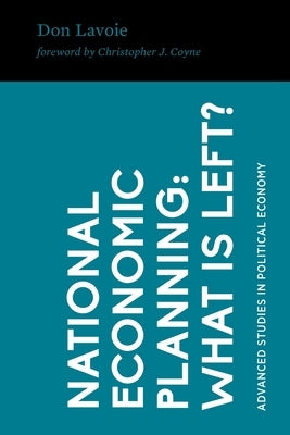 National Economic Planning: What Is Left? by Coyne, Christopher J.