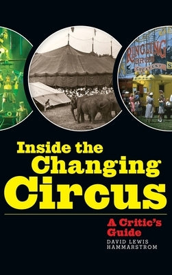 Inside the Changing Circus (hardback): A Critic's Guide by Hammarstrom, David Lewis