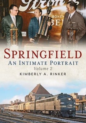 Springfield: An Intimate Portrait, Volume II by Rinker, Kimberly A.