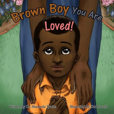 Brown Boy You Are Loved by Tyaire, Shareeda