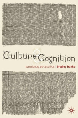 Culture and Cognition: Evolutionary Perspectives by Franks, Bradley
