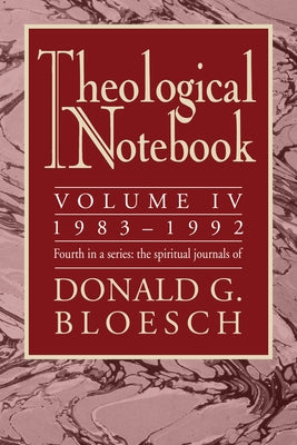 Theological Notebook: Volume 4: 1983-1992 by Bloesch, Donald G.