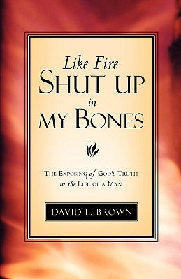 Like Fire Shut Up In My Bones by Brown, David L.
