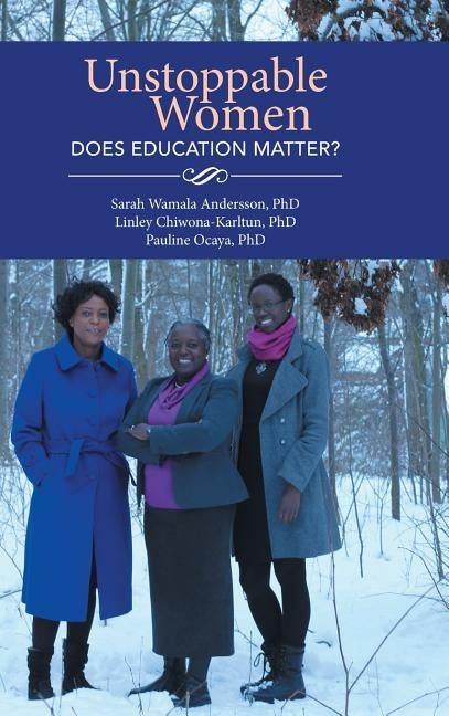 Unstoppable Women - Does Education Matter? by Andersson, Sarah Wamala