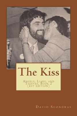 The Kiss: Angels, Liars, and Thieves, Book 2 by Scondras, David