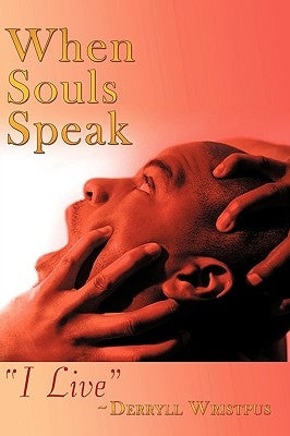 When Souls Speak: I Live by Wristpus, Derryll