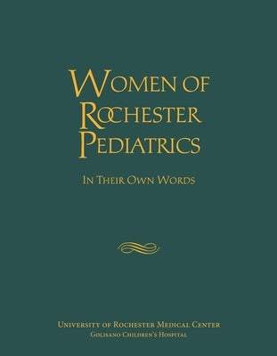 Women of Rochester Pediatrics: In Their Own Words by Bolger, Nancy Wharton