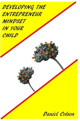 Developing the Entrepreneur Mindset in Your Child by Colson, Daniel