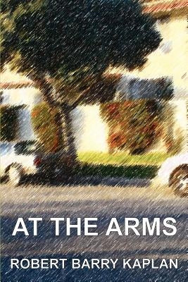 At The Arms by Kaplan, Robert Barry