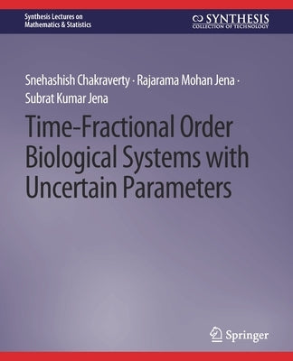 Time-Fractional Order Biological Systems with Uncertain Parameters by Chakraverty, Snehashish