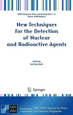 New Techniques for the Detection of Nuclear and Radioactive Agents by Aycik, Gul Asiye