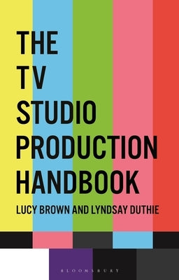 The TV Studio Production Handbook by Brown, Lucy
