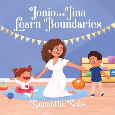 Tonio and Tina Learn Boundaries by Solis, Samantha