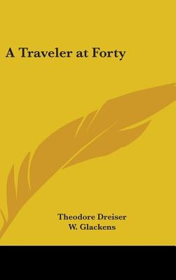 A Traveler at Forty by Dreiser, Theodore