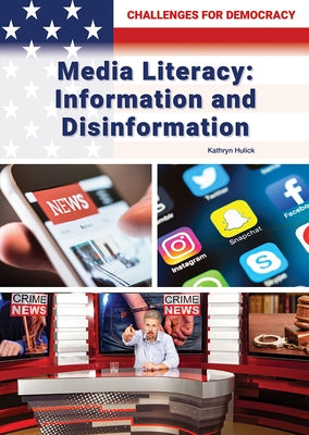 Media Literacy: Information and Disinformation by Hulick, Kathryn