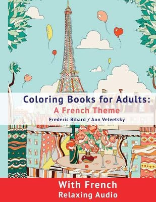 Coloring Book for Adults: A French Theme: Coloring Books for Adults with French Relaxing audio by Velvetsky, Ann