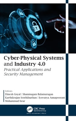 Cyber-Physical Systems and Industry 4.0: Practical Applications and Security Management by Goyal, Dinesh