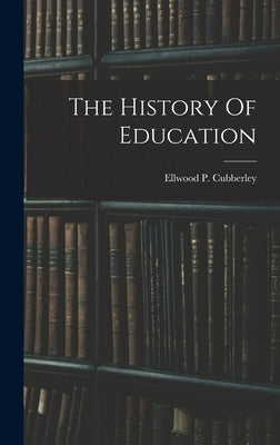 The History Of Education by Cubberley, Ellwood P.