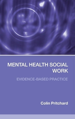 Mental Health Social Work: Evidence-Based Practice by Pritchard, Colin