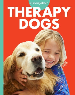 Curious about Therapy Dogs by Meister, Cari