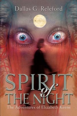 Spirit of The Night: The Adventures of Elizabeth Keene by Releford, Dallas G.
