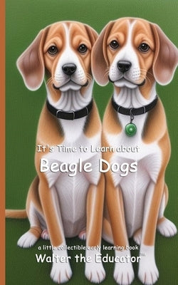 It's Time to Learn about Beagle Dogs by Walter the Educator