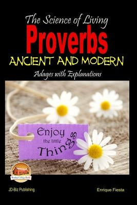 The Science of Living - Proverbs: Ancient and Modern Adages with Explanations by Davidson, John