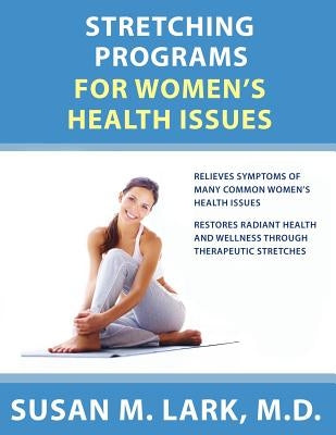 Stretching Programs for Women's Health Issues by Lark M. D., Susan M.