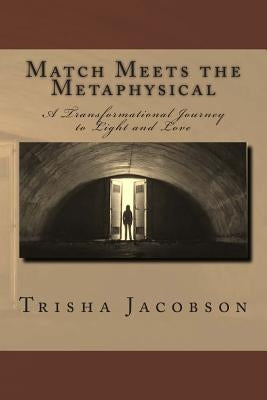 Match Meets the Metaphysical: A Transformational Journey to Light and Love by Bedford, Bruce