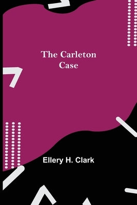 The Carleton Case by H. Clark, Ellery