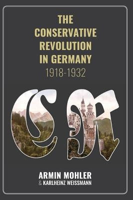 The Conservative Revolution in Germany, 1918-1932 by Armin, Mohler