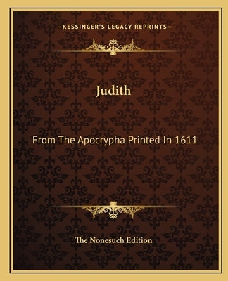 Judith: From The Apocrypha Printed In 1611 by The Nonesuch Edition