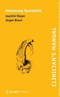 Clinician's Manual on Ankylosing Spondylitis by Sieper, Joachim