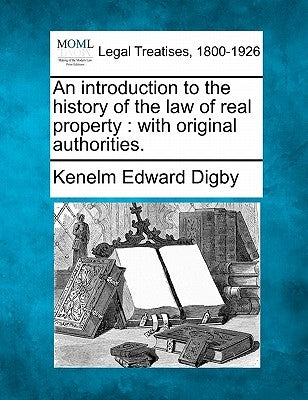 An Introduction to the History of the Law of Real Property: With Original Authorities. by Digby, Kenelm Edward