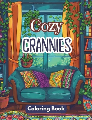 Cozy Crannies Coloring Book: A Stress-Relieving Coloring Journey for Adults and Teens with Charming Interiors. Vintage Reading Nooks and Calm Room by Nook, Thea