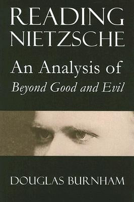 Reading Nietzsche: An Analysis of Beyond Good and Evil by Burnham, Douglas