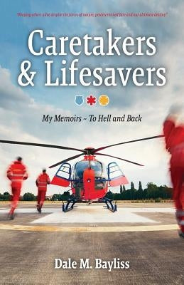Caretakers and Lifesavers by Bayliss, Dale M.
