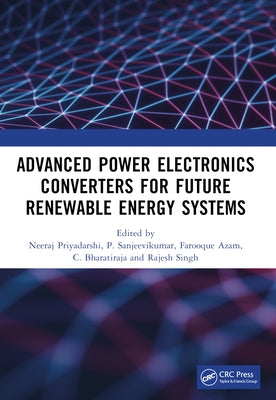 Advanced Power Electronics Converters for Future Renewable Energy Systems by Priyadarshi, Neeraj