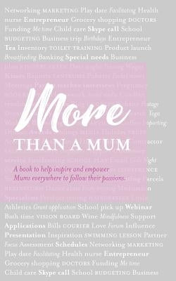 More than a Mum: A book to help inspire and empower Mums everywhere to follow their passions by Lyons, Christie