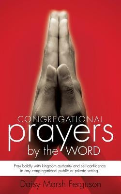Congregational Prayer by the Word by Ferguson, Daisy Marsh