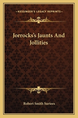 Jorrocks's Jaunts And Jollities by Surtees, Robert Smith