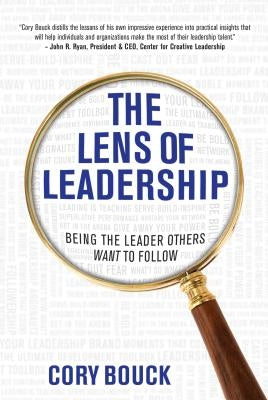 The Lens of Leadership: Being the Leader Others Want to Follow by Bouck, Cory