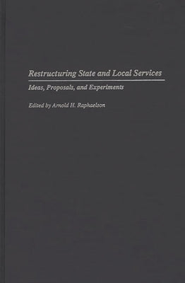 Restructuring State and Local Services: Ideas, Proposals, and Experiments by Raphaelson, Arnold H.