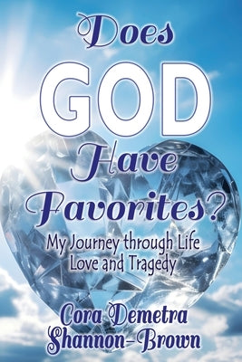Does God Have Favorites: My Journey through Life, Love, and Tragedy by Shannon-Brown, Cora