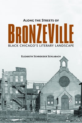 Along the Streets of Bronzeville: Black Chicago's Literary Landscape by Schlabach, Elizabeth Schroeder
