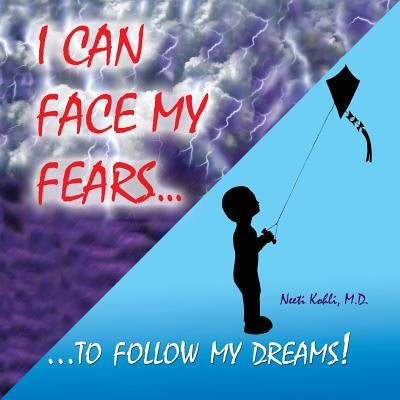 I Can Face My Fears to Follow My Dreams! by Kohli, Neeti