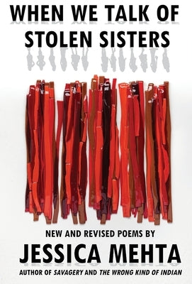 When We Talk of Stolen Sisters: New and Revised Poems by Mehta, Jessica