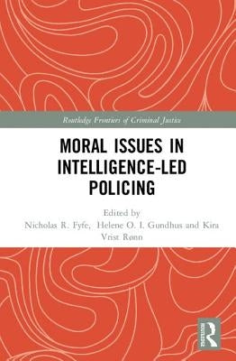 Moral Issues in Intelligence-Led Policing by Gundhus, Helene