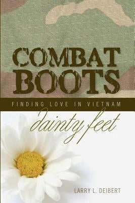 Combat Boots dainty feet Finding Love In Vietnam by Deibert, Larry L.