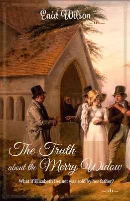The Truth about the Merry Widow: A Pride and Prejudice retelling full of rumours and villains by Wilson, Enid